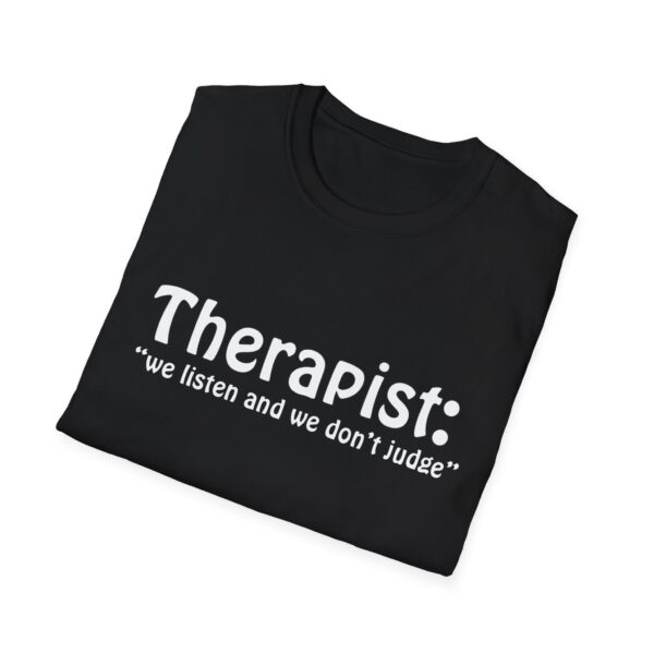 Therapist 'We Listen and We Don't Judge' Unisex T-Shirt - Image 5