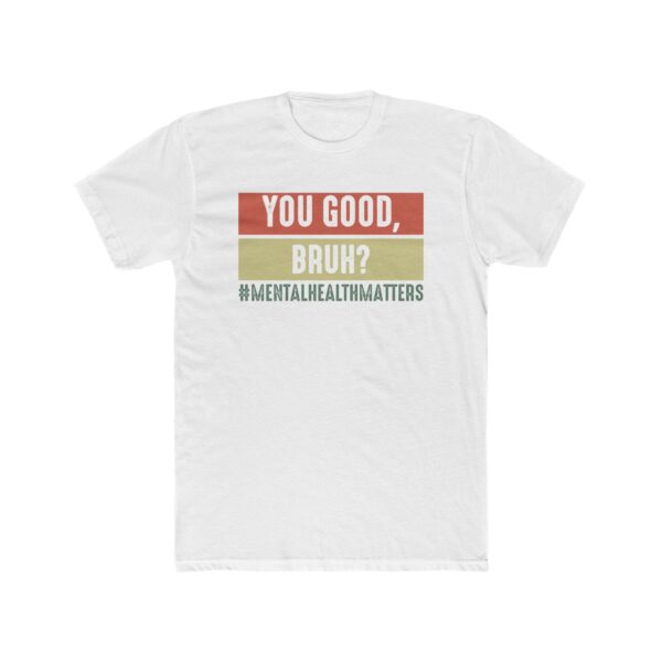 You Good, Bruh? Mental Health Matters T-Shirt - Image 3