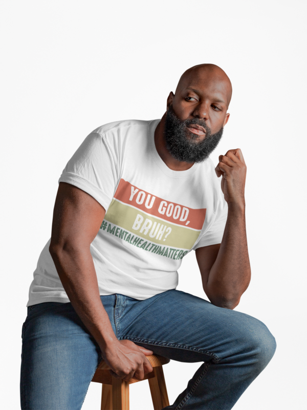You Good, Bruh? Mental Health Matters T-Shirt