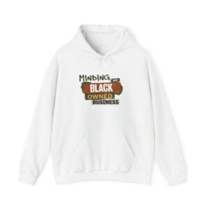 Minding My Black Owned Business Hoodie "Support Black Entrepreneurs Pullover"