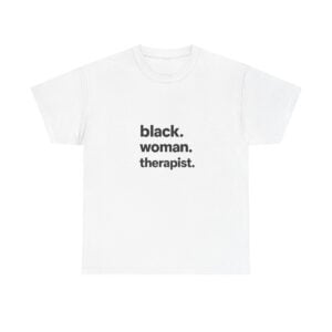Black. Woman. Therapist. Tee