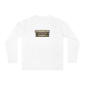 Strength Isn't My Only Story Long Sleeve Shirt