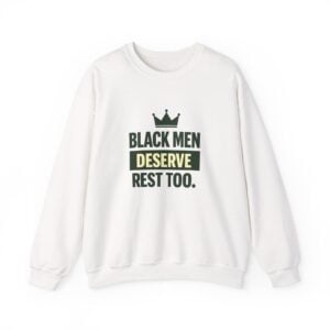 Black Men Deserve Rest Too Crewneck Sweatshirt | Cozy Fleece Mental Health Apparel